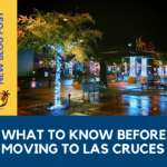 What to Know Before Moving to Las Cruces