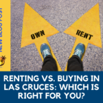 Renting vs. Buying in Las Cruces