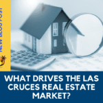 What Drives the Las Cruces Real Estate Market