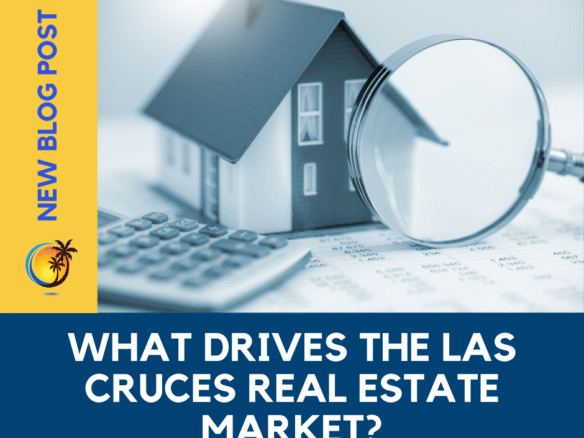 What Drives the Las Cruces Real Estate Market