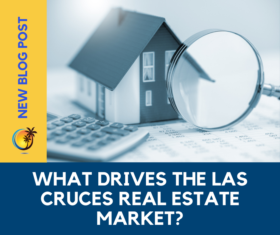 What Drives the Las Cruces Real Estate Market